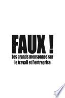 Faux ! les grands mensonges sur le travail et l'entreprise