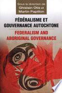 Fédéralisme et gouvernance autochtone/Federalism and Indi...