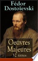 Fédor Dostoïevski: Oeuvres Majeures - 32 titres (L'édition intégrale)
