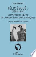 Félix Eboué, 1884-1944, gouverneur général de l'Afrique équatoriale française