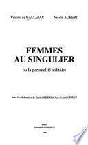Femmes au singulier, ou, La parentalité solitaire