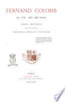 Fernand Colomb sa vie, ses oeuvres essai critique par l'auteur de la Bibliotheca Americana Vetustissima [i.e. Henry Harisse]