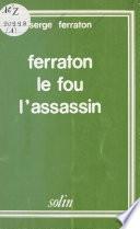 Ferraton le fou, l'assassin