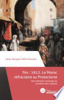 Fès 1912 : le Maroc réfractaire au Protectorat