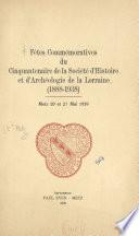 Fêtes commémoratives du Cinquantenaire de la société d'histoire et d'archéologie de la Lorraine (1888-1938)