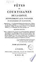 Fetes et courtisanes de la Grece. Supplement aux voyages d'anacharsis et d'antenor; comprenant: 1. La cronique religieuse des anciens Grecs ... 2°. La chronique qu'aucuns nommeront scandaleuse ... 3° Un almanach athenien; 4°. La description des danses greques, etc