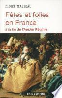 Fêtes et folies en France à la fin de l'Ancien Régime