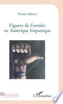 Figures de l'Outsider en Amérique hispanique