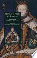 Figures de la royauté en Angleterre de Shakespeare à la Glorieuse Révolution