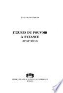 Figures du pouvoir à Byzance (IXe-XII siècle)