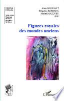 Figures royales des mondes anciens