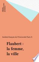 Flaubert : la femme, la ville