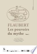 Flaubert : Les pouvoirs du mythe - Tome 1