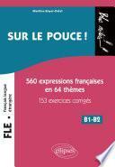 FLE (Français langue étrangère). Sur le pouce ! 560 Expressions françaises en 64 thèmes avec 153 exercices corrigés • B1-B2 (niveau 2)