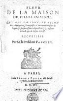 Fleur de la maison de Charlemaigne, qui est la continuation des Antiquitez Françoises