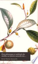 Flore pittoresque et médicale des Antilles, ou Histoire naturelle des plantes usuelles des colonies françaises, anglaises, espagnoles et portugaises