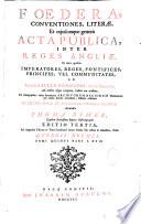 Foedera, conventiones, literae, et cujuscumque generis acta publica, inter reges Angliae, et alios quosvis imperatores, reges, pontifices... ab anno 1101. Ad nostra usque tempora, habita aut tractata,... accurantibus Thoma Rymer et Roberto Sanderson. Ad originales chartas in Turri Londinensi denuo summa fide collata & emendata, studio Georgii Holmes. Editio Tertia,...