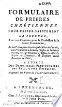Formulaire de prières chrétiennes pour passer saintement la journée ... à l'usage des demoiselles pensionnaires des religieuses ursulines