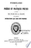 Formulaire de prières et pratiques pieuses à l'usage des Filles de la Charité, avec quelques instructions qui leur sont propres