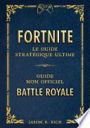 Fortnite : le Guide stratégique ultime