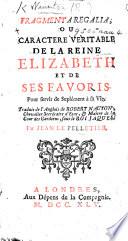 Fragmenta Regalia; ou caractère véritable de la Reine Élizabeth et de ses favoris. ... Traduit ... par J. Le Pelletier