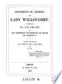 Fragments du journal de Lady Willoughby, concernant sa vie privée et les terribles événements du règne de Charles Ier ; Traduit de l'Anglais ... par C. S.