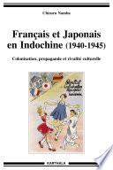 Français et Japonais en Indochine (1940-1945). Colonisation, propagande et rivalité culturelle