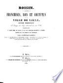 Franchises, Lois et Coutumes de la Ville de Lille. Ancien manuscrit ... contenant un grand nombre de chartes et de titres historiques concernant la Flandre. Publié avec des notes et un glossaire par Brun-Lavainne