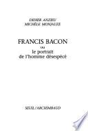 Francis Bacon, ou, Le portrait de l'homme désespécé