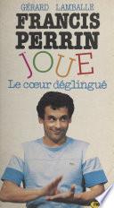 Francis Perrin joue le cœur déglingué