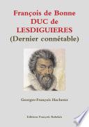 François de Bonne DUC de LESDIGUIERES (Dernier connétable)