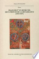 François Ier et Henri VIII. Deux princes de la Renaissance (1515-1547)