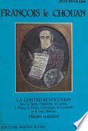 François le Chouan : La Contre-révolution dans le Gard, l'Ardèche, la Lozère, le Velay, le Forez, l'Auvergne, le Lyonnais et le Pays Bressan