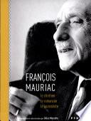 François Mauriac, le chrétien, le romancier, le journaliste