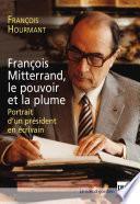 François Mitterrand, le pouvoir et la plume