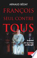 François, seul contre tous. Enquête sur un pape en danger