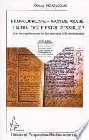 FRANCOPHONIE - MONDE ARABE : UN DIALOGUE EST-IL POSSIBLE ?