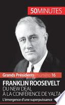 Franklin Roosevelt. Du New Deal à la conférence de Yalta