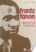 Livre Frantz Fanon, aujourd'hui et demain