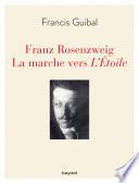 Franz Rosenzweig. La marche vers l'Étoile
