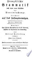 Französische Grammatik nach einem neuen Lehrsystem der Vereinfachung; berechnet auf das Fassungsvermögen