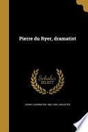 FRE-PIERRE DU RYER DRAMATIST