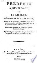 Frederic a Spandau, ou le libelle, melodrame en 3 actes; musique d'Alexandre Piccini