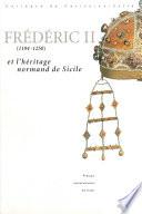 Frédéric II (1194-1250) et l'héritage normand de Sicile