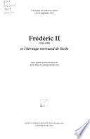 Frédéric II, 1194-1250, et l'héritage normand de Sicile