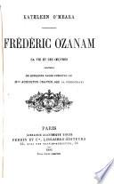 Frédéric Ozanam, sa vie et ses oeuvres
