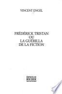 Frédérick Tristan, ou, La guérilla de la fiction
