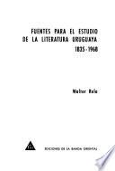 Fuentes para el estudio de la literatura uruguaya, 1835-1968