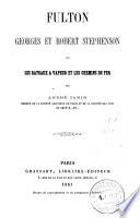 Fulton, Georges et Robert Stephenson ou Les bâteaux à vapeur et les chemins de fer