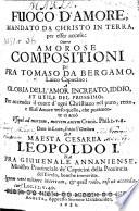 Fuoco d'amore, mandato da Christo in terra ... Ouero amorose compositioni di Fra Tomaso da Bergamo ... Date in Luce ... da Fra Giuuenale Annaniense
